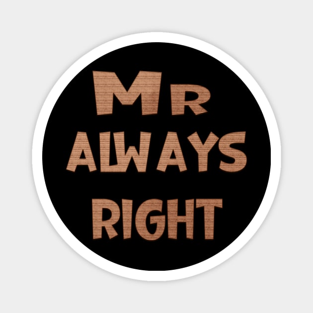 Mr Always Right Magnet by Prime Quality Designs